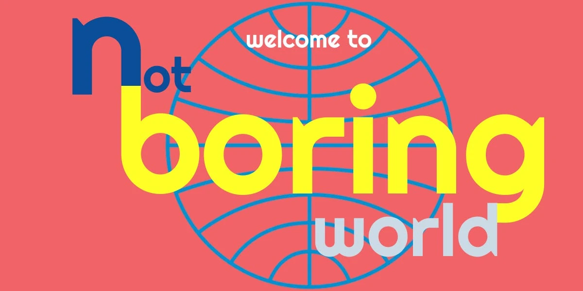 welcome to not boring world