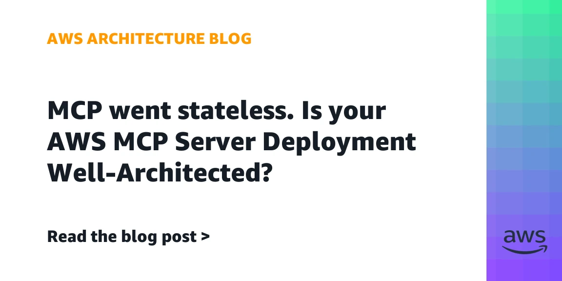 MCP went stateless: Is your AWS MCP server deployment well-architected?