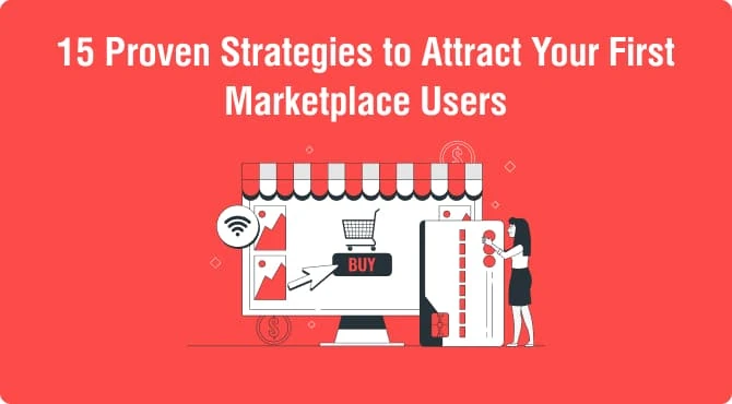 15 Proven Strategies to Attract Your First Marketplace Users - A2 Design