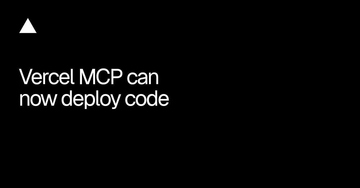 Vercel MCP can now deploy code