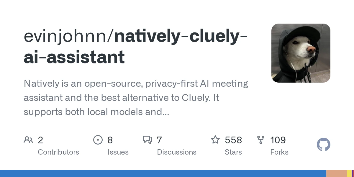 GitHub - evinjohnn/natively-cluely-ai-assistant: Natively is an open-source, privacy-first AI meeting assistant and the best alternative to Cluely. It supports both local models and cloud AI provider…