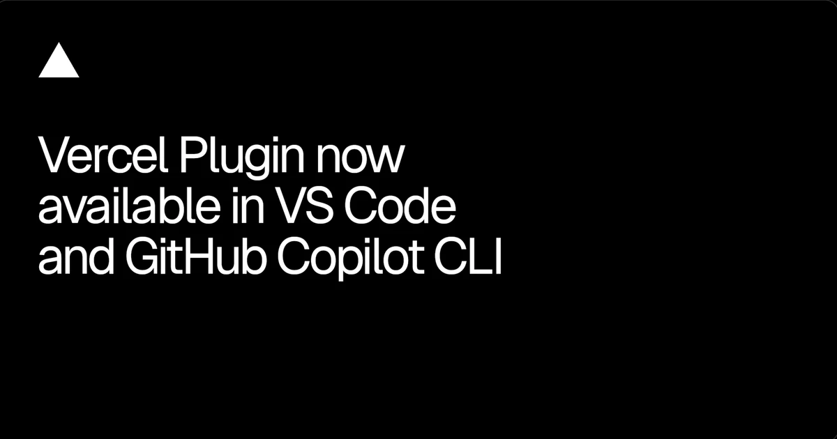 Vercel Plugin now available in VS Code and GitHub Copilot CLI