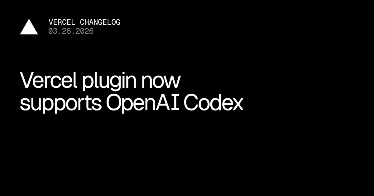 Vercel plugin now supported on OpenAI Codex and Codex CLI - Vercel – Vercel