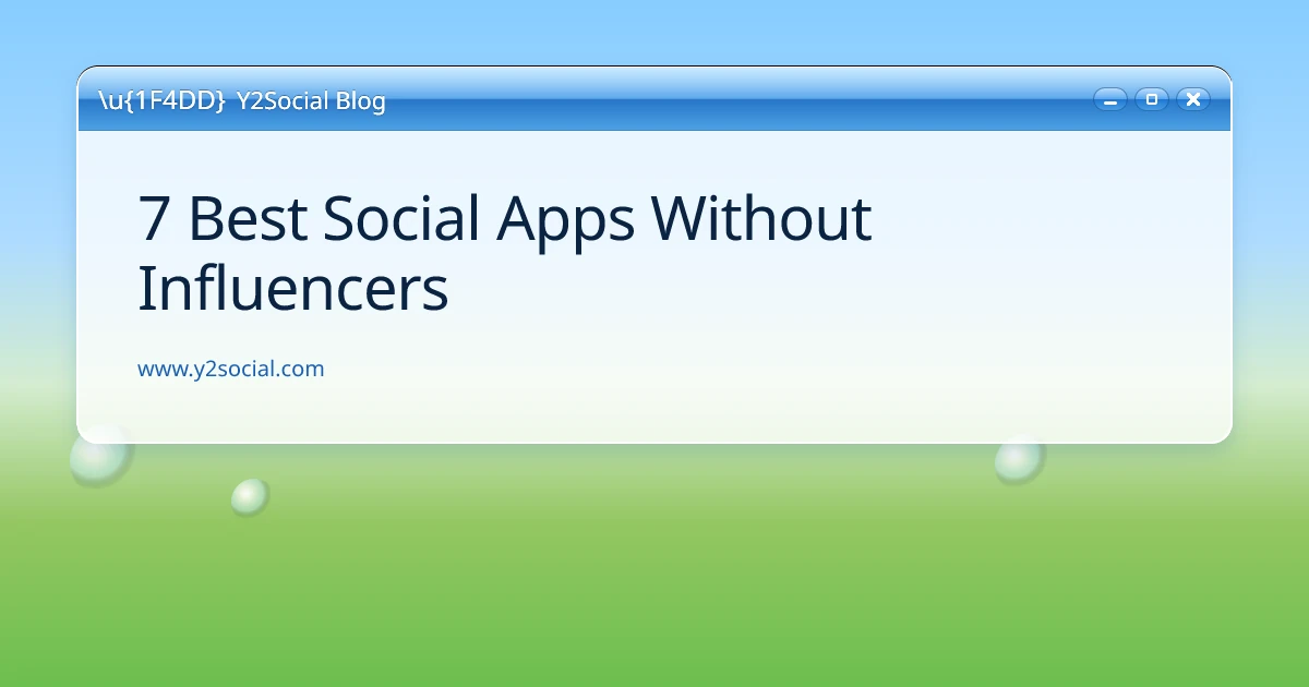 7 Best Social Apps Without Influencers | Y2Social