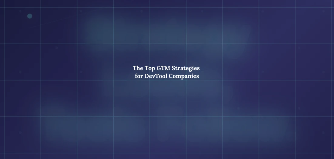 The Top GTM Strategies for DevTool Companies (2025 Edition)