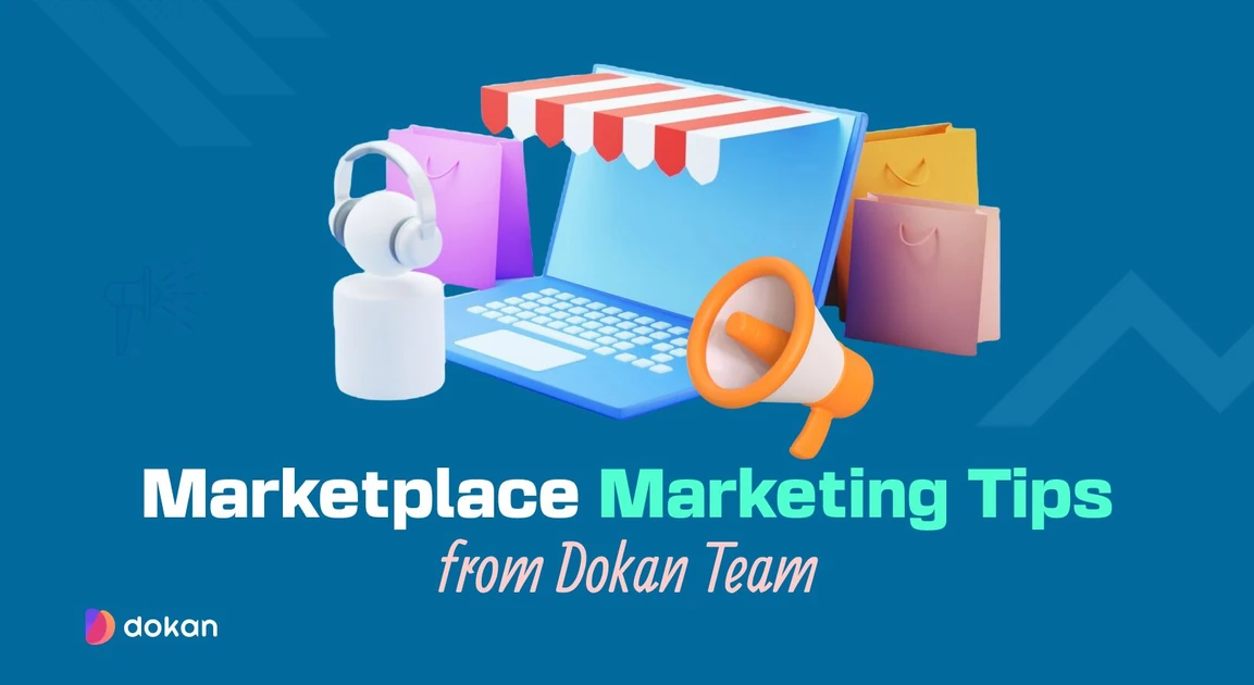 9 Game-Changing Marketplace Marketing Tips - Dokan