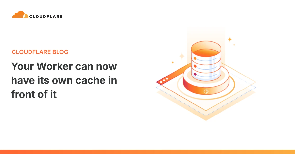 Your Worker can now have its own cache in front of it