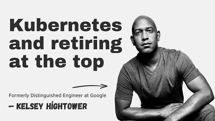 Kubernetes and retiring at the top with Kelsey Hightower