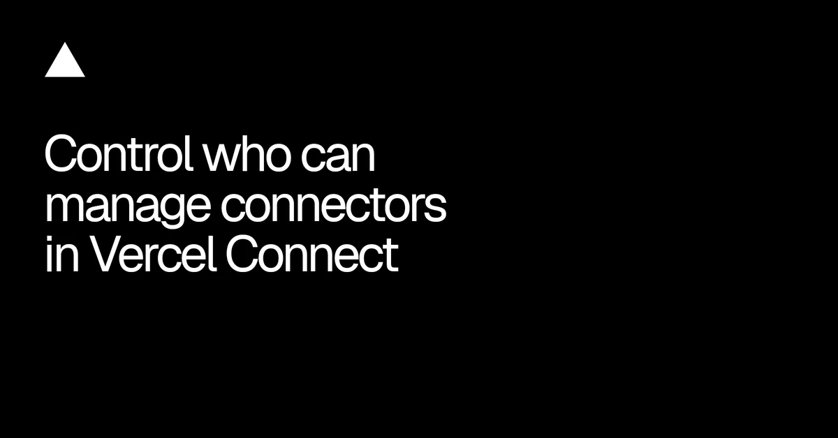 Control who can manage connectors in Vercel Connect