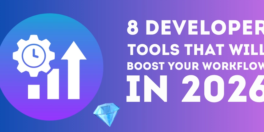 8 Developer Tools That Will Boost Your Workflow in 2026 🔥