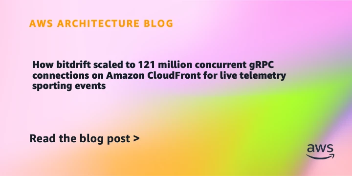 How bitdrift scaled to 121 million concurrent gRPC connections on Amazon CloudFront for live telemetry sporting events