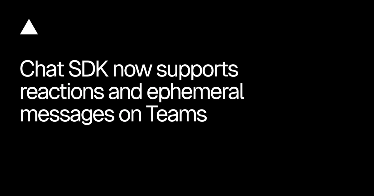 Chat SDK now supports reactions and ephemeral messages on Teams