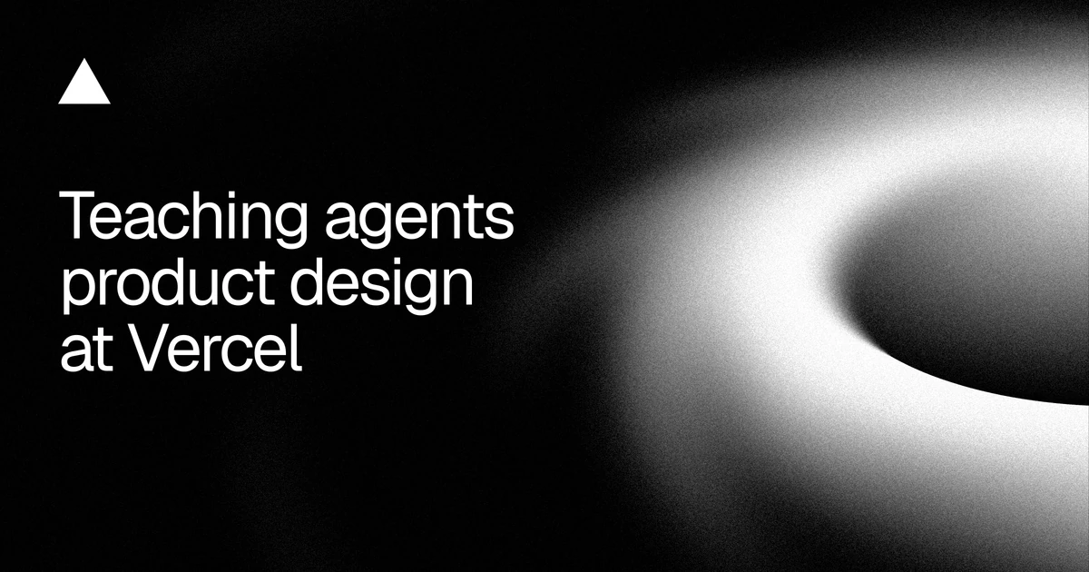 Teaching agents product design at Vercel