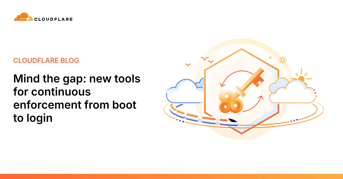 Mind the gap: new tools for continuous enforcement from boot to login