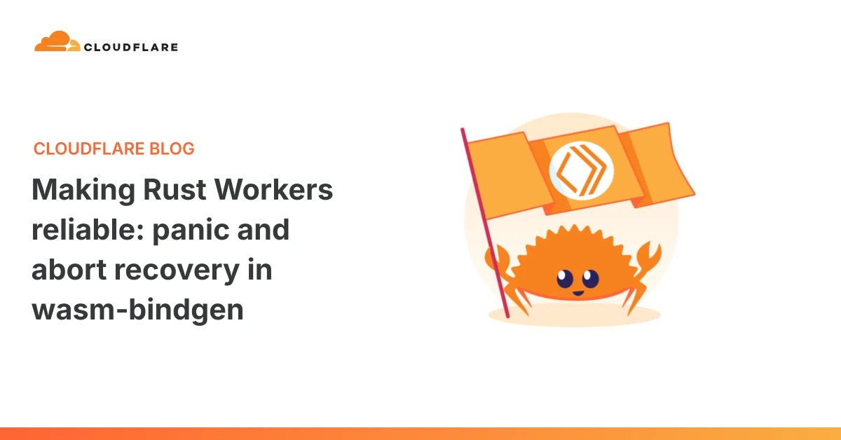 Making Rust Workers reliable: panic and abort recovery in wasm‑bindgen