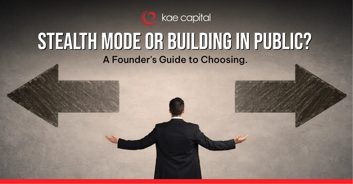 Stealth Mode or Building in Public? A Founder’s Guide to Choosing - Kae Capital