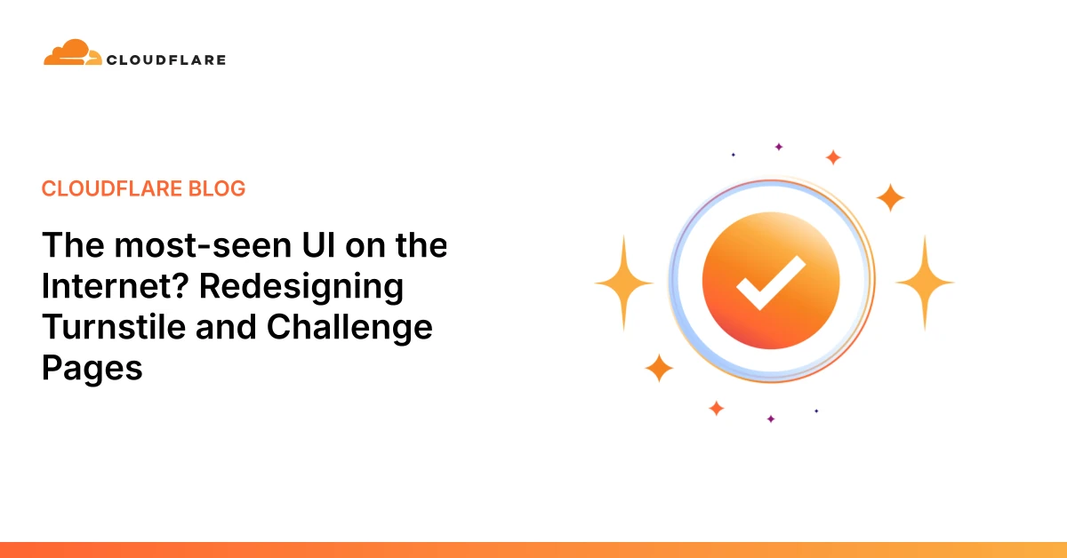 The most-seen UI on the Internet? Redesigning Turnstile and Challenge Pages