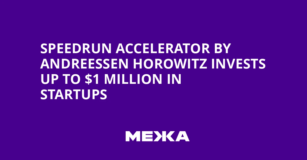 Speedrun Accelerator by Andreessen Horowitz Invests Up to $1 Million in Startups | Ukraine news - #Mezha