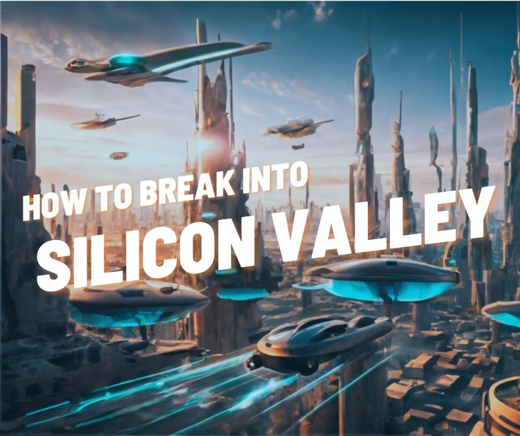How to break into Silicon Valley
