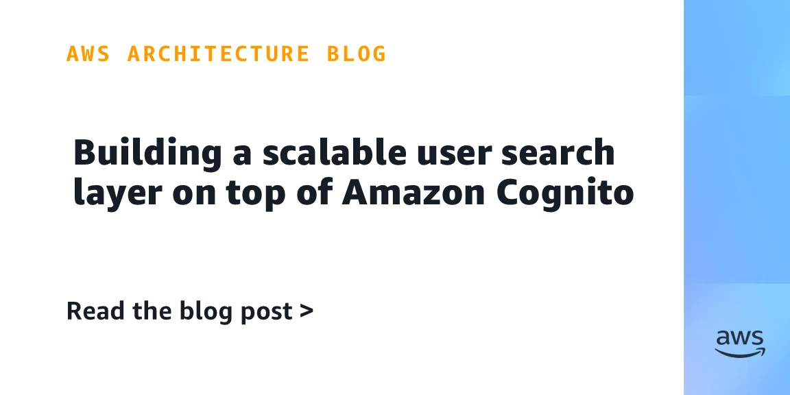 Building a scalable user search layer on top of Amazon Cognito
