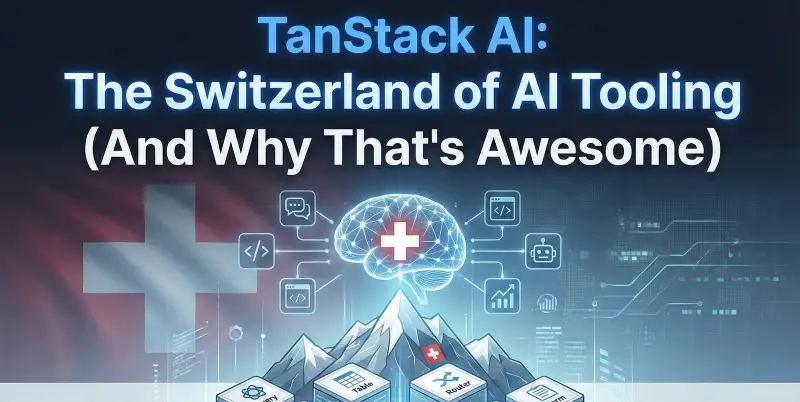 TanStack AI: The Switzerland of AI Tooling (And Why That’s Awesome)