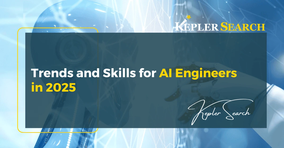 Trends and Skills for AI Engineers in 2025 - keplersearch.com
