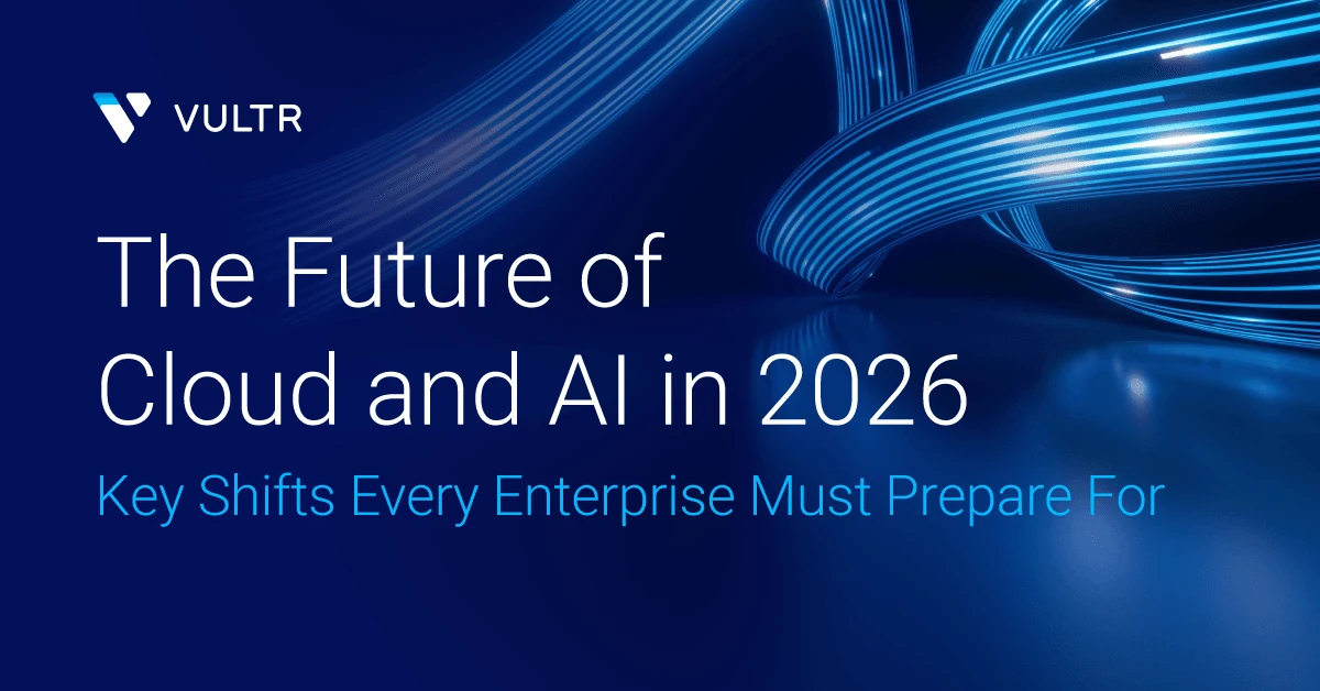 2026 Cloud and AI Trends: The Forces Reshaping the Industry | Vultr Blogs