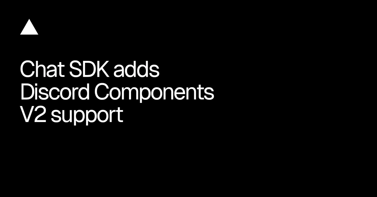 Chat SDK adds Discord Components V2 support