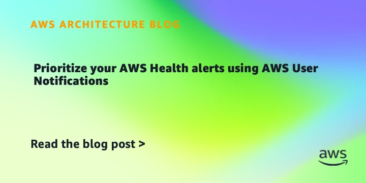 Prioritize your AWS Health alerts using AWS User Notifications