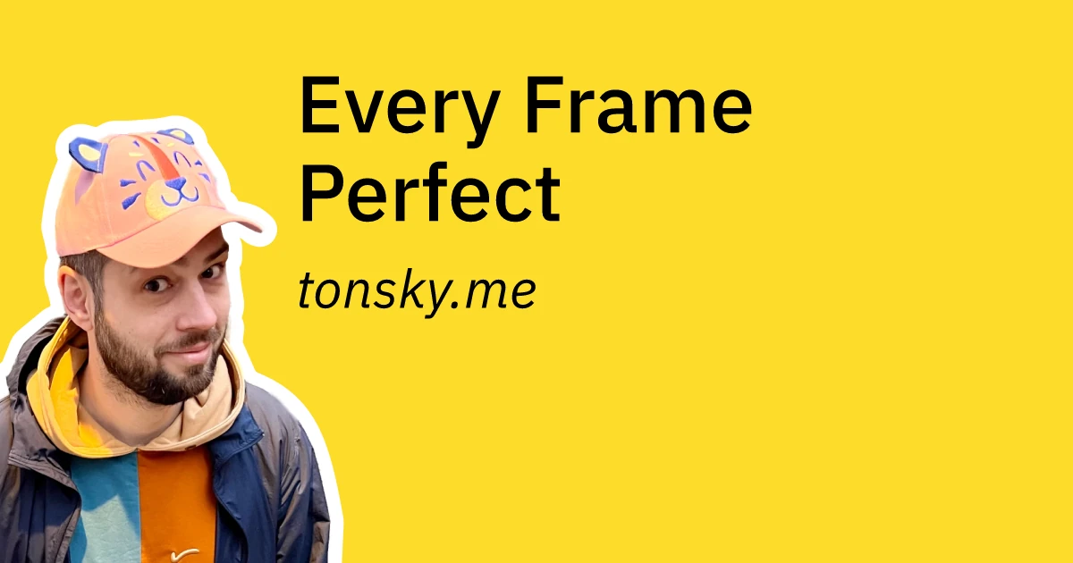 Every Frame Perfect