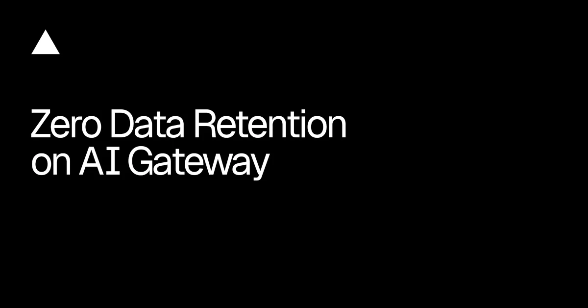Zero Data Retention on AI Gateway - Vercel