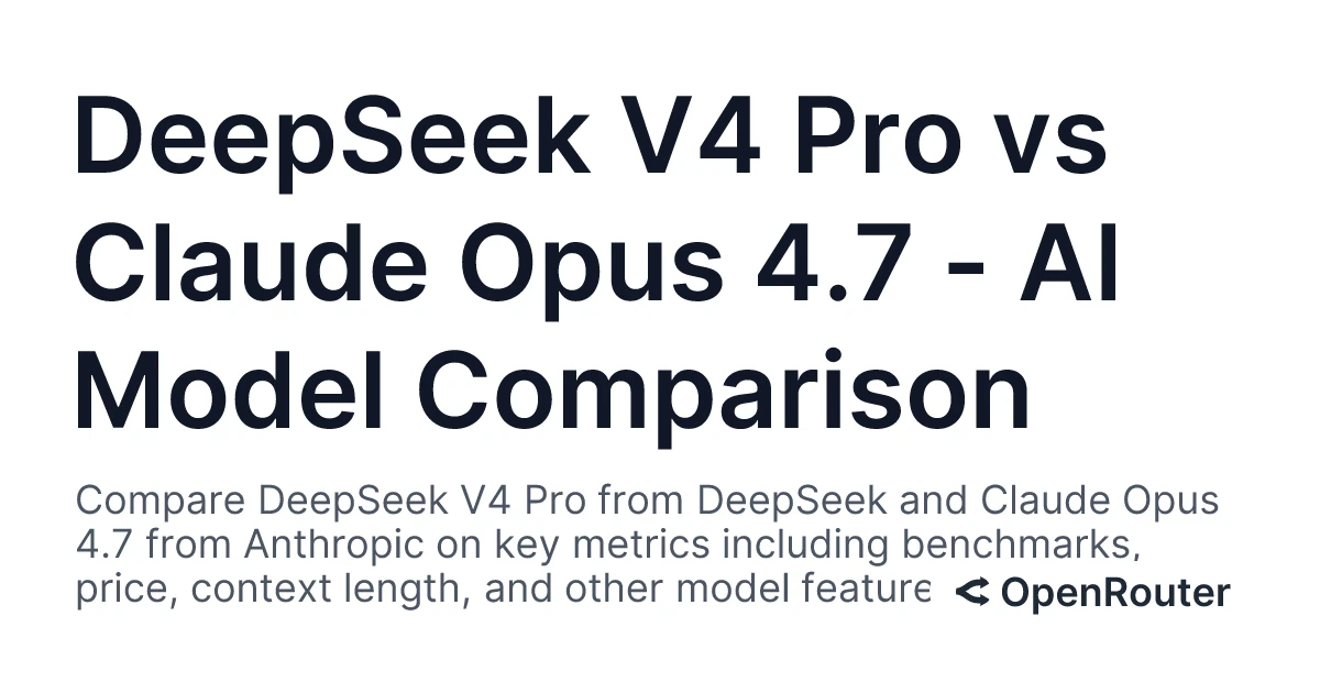 DeepSeek V4 Pro vs Claude Opus 4.7 - AI Model Comparison - OpenRouter