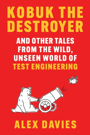 Kobuk the Destroyer – Tales from the Wild, Unseen World of Test Engineering