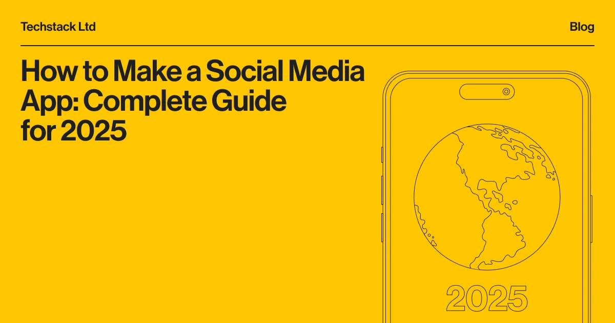 How to Make a Social Media App in 2026: Full Guide - Techstack