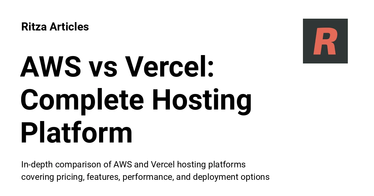 AWS vs Vercel: Complete Hosting Platform Comparison for 2025 - Ritza Articles