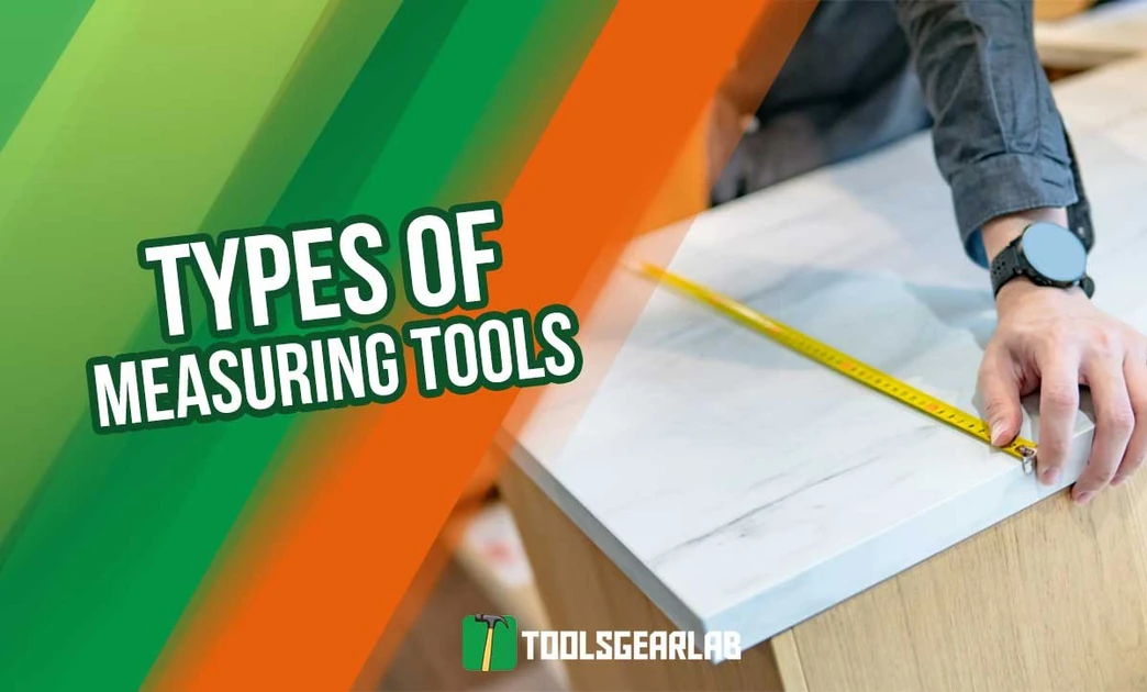 Exploring 20 Different Types Of Measuring Tools & Their Uses (With Pictures)