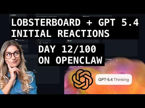 So Much AI News: OpenClaw + LobsterBoard & GPT 5.4 Initial Reactions | Day 12 of 100 on OpenClaw