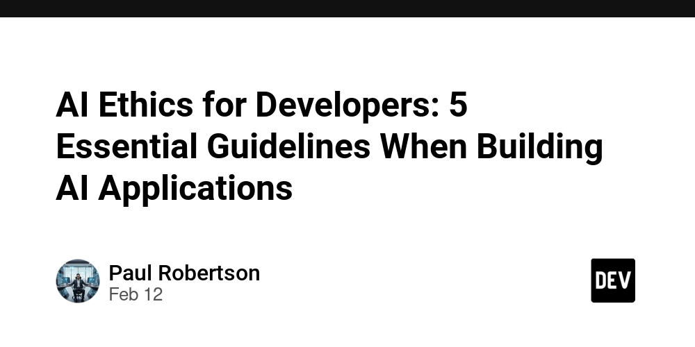 AI Ethics for Developers: 5 Essential Guidelines When Building AI Applications