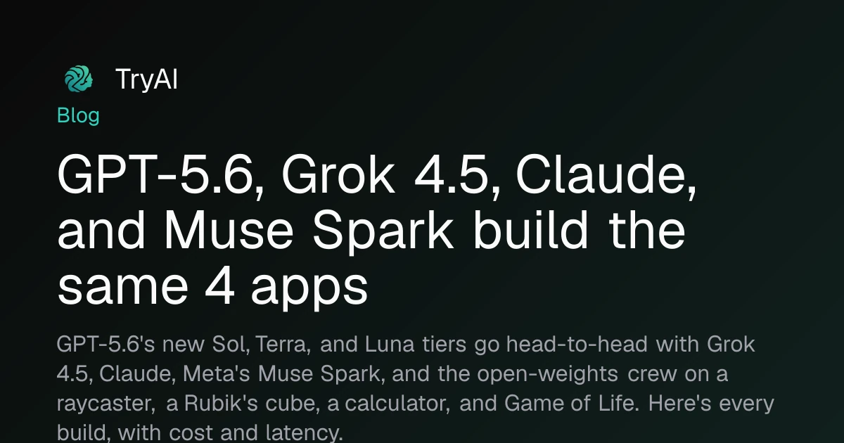 GPT-5.6, Grok 4.5, Claude, and Muse Spark build the same 4 apps