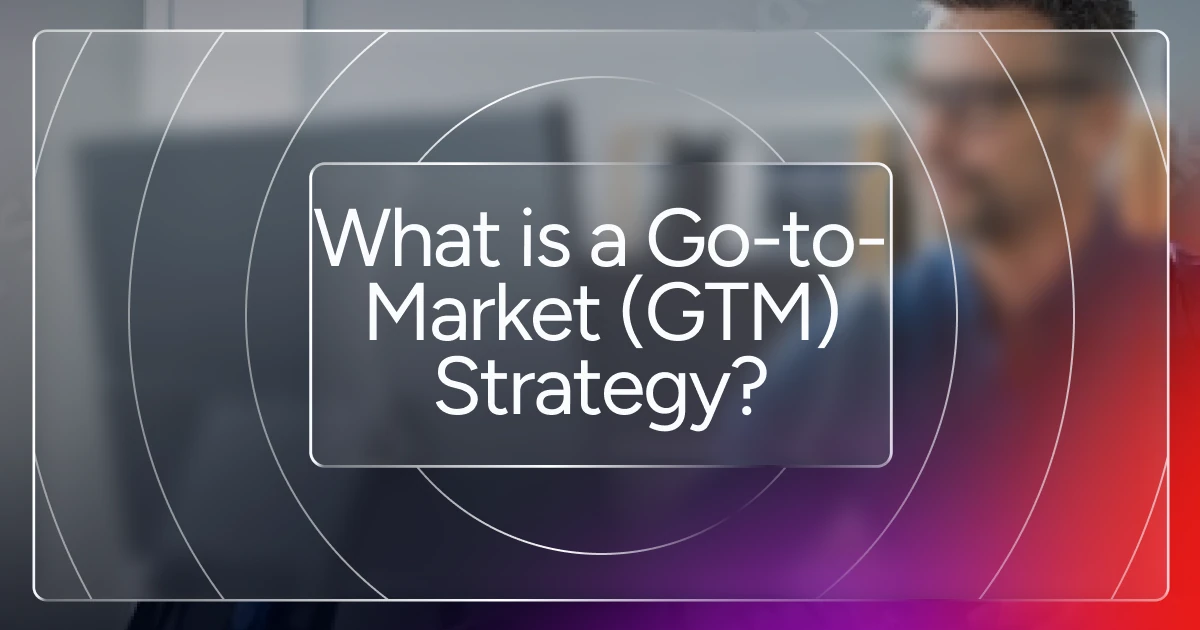 What is a Go-to-Market Strategy? 2026 GTM Strategy Guide