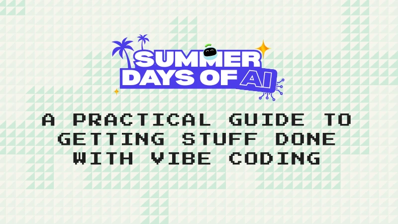 A Practical Guide to Getting Stuff Done with Vibe Coding