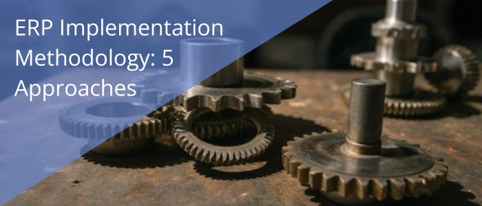 ERP Implementation Methodology: 5 Approaches