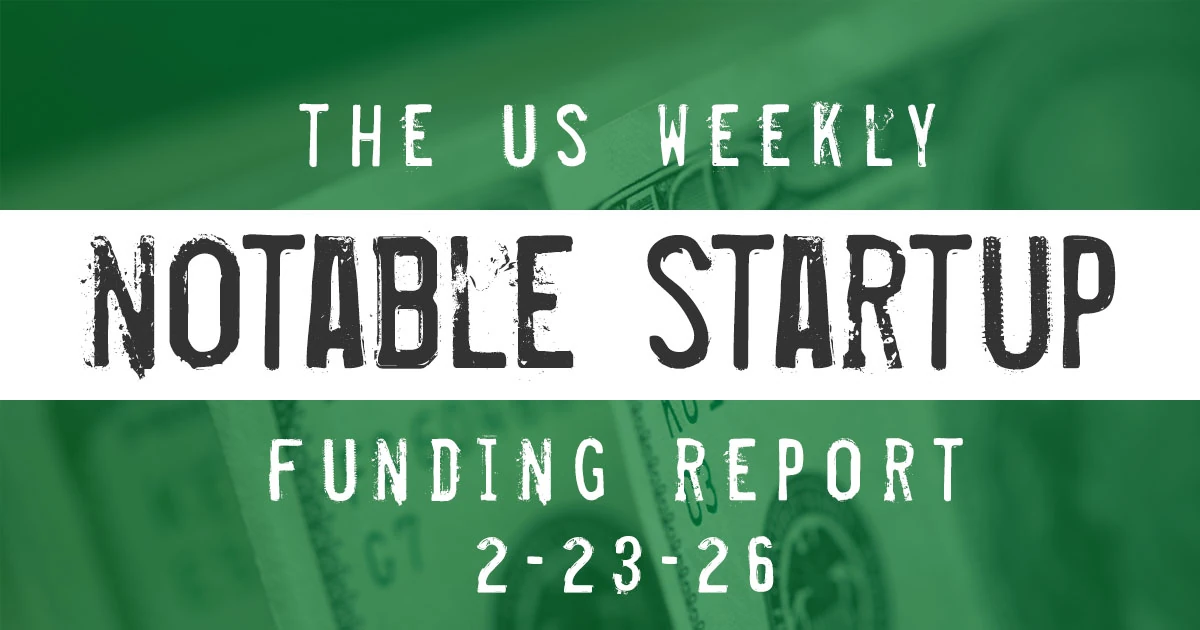 The Weekly Notable Startup Funding Report: 2/23/26 – AlleyWatch