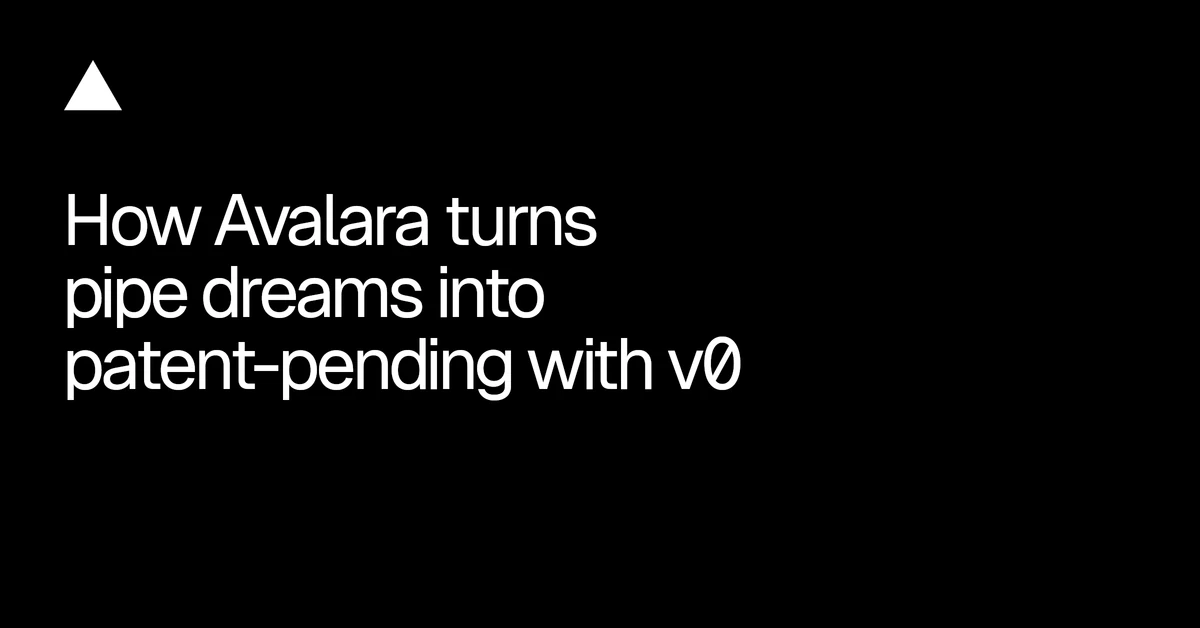 How Avalara turns pipe dreams into patent-pending with v0 - Vercel