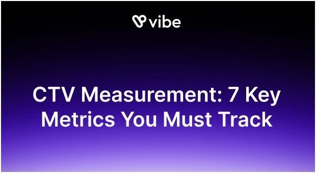 CTV Ad Measurement: 7 Key Metrics To Check Its Effectiveness