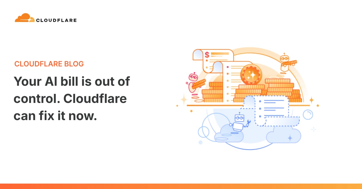 Your AI bill is out of control. Cloudflare can fix it now.