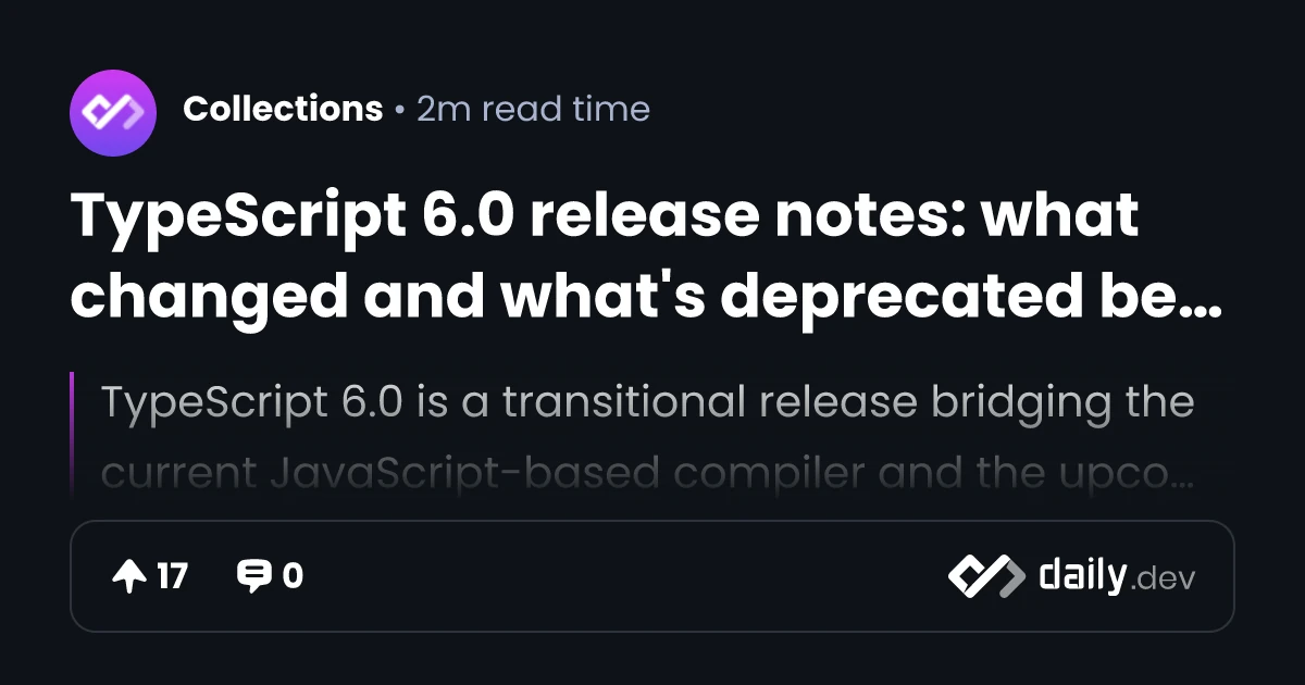 TypeScript 6.0 release notes: what changed and what’s deprecated before 7.0 | daily.dev