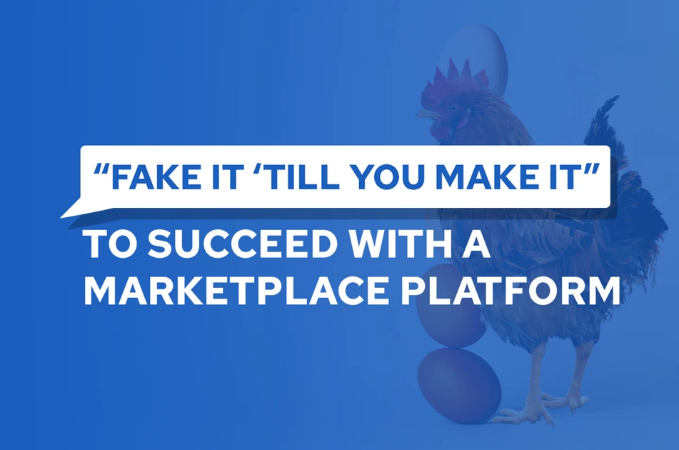 “Fake It ’Till You Make It” to Succeed With a Marketplace Platform