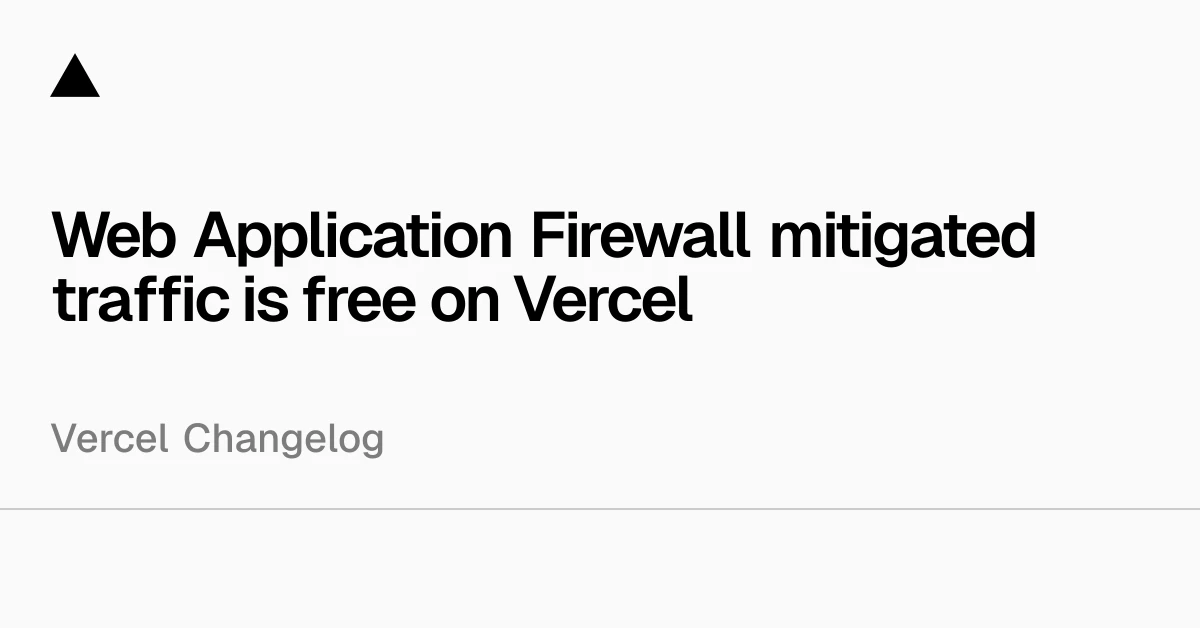 Web Application Firewall mitigated traffic is free on Vercel