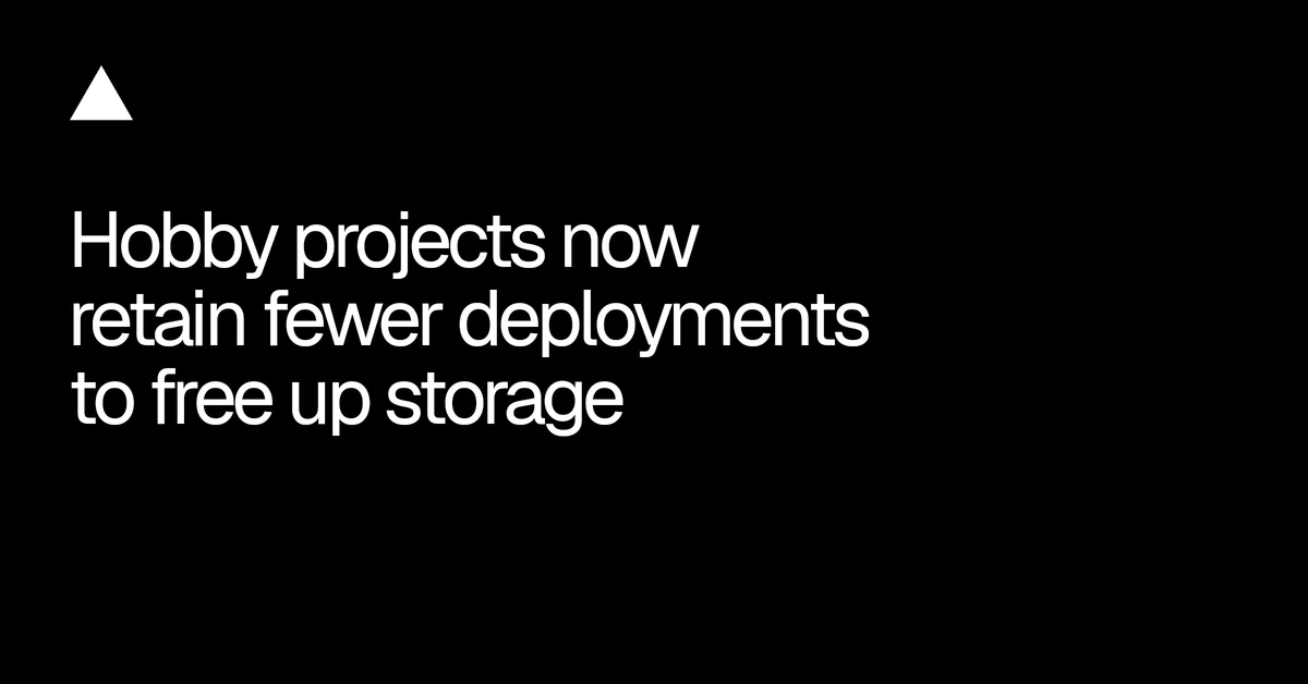 Hobby projects now retain fewer deployments to free up storage